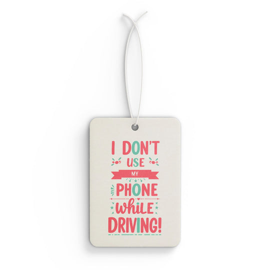 CAR AIR FRESHENER "I don’t use my phone while driving!"