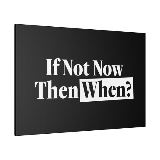 If Not Now Then When? (Version 2)